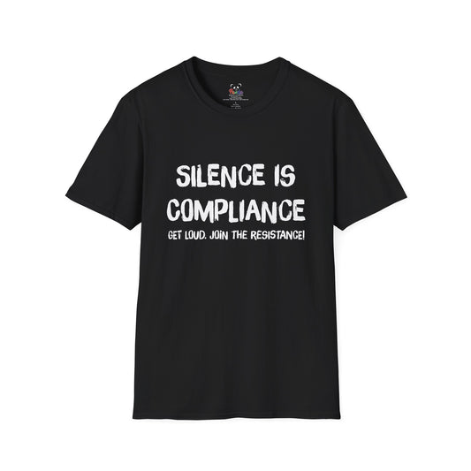Silence Is Compliance T-Shirt — “Get Loud, Join the Resistance” Protest Tee