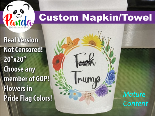 F Trump or F Republics Custom Napkins or Kitchen Towel with pride flowers.