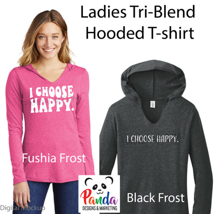 I Choose Happy - Ladies Hooded T-shirt