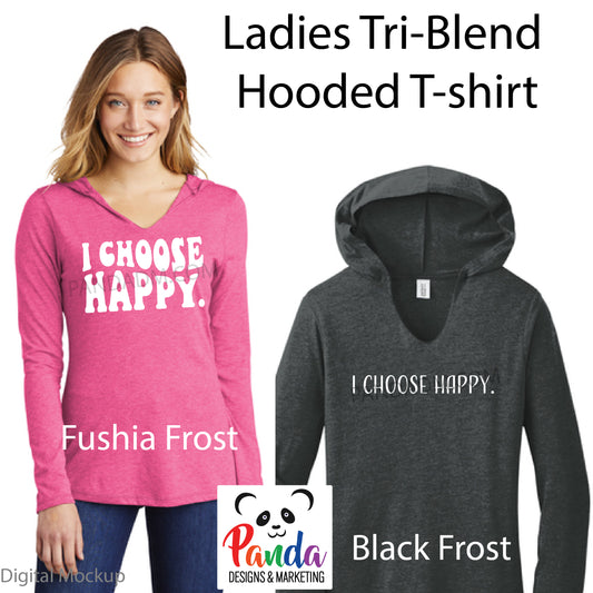 I Choose Happy - Ladies Hooded T-shirt