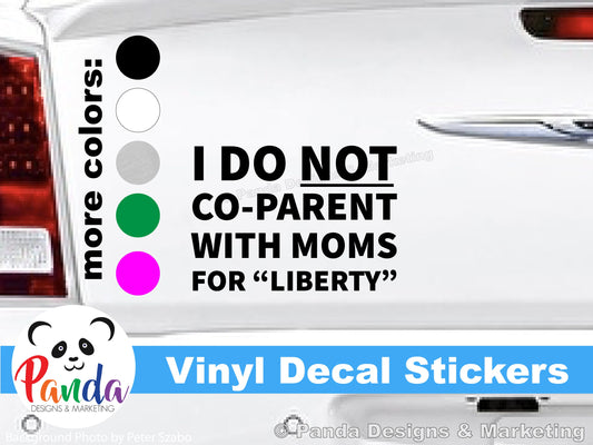 I do NOT Co-Parent with Moms for "Liberty" vinyl decal