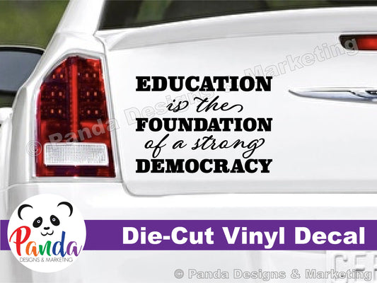 Education is the Foundation for a Strong Democracy Vinyl Decal