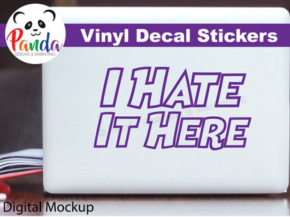 I Hate It Here Vinyl Decal