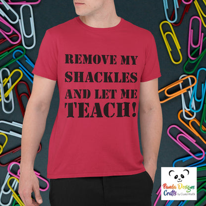 Remove My Shackles and Let Me Teach! T-shirt