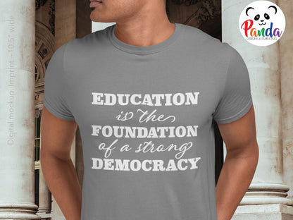 Education is the Foundation of a Strong Democracy Shirt